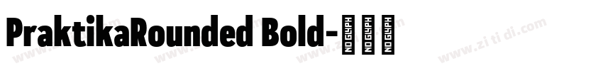 PraktikaRounded Bold字体转换 PraktikaRounded Bold字体转换